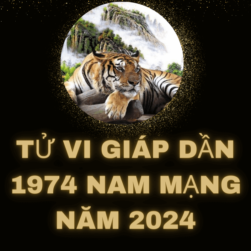 Tử vi giáp dần 1974 nam mạng năm 2024